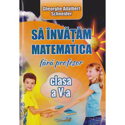 Să învățăm matematică fără profesor. Clasa a V-a