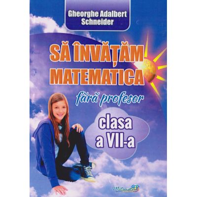 Să învățăm matematică fără profesor. Clasa a VII-a