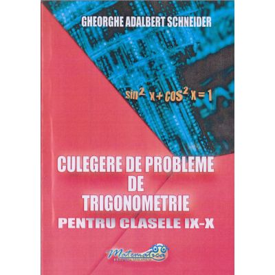 TRIGONOMETRIE. Culegere de probleme. Clasele IX-X