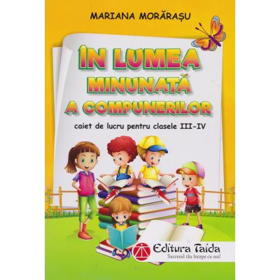 În lumea minunată a compunerilor. Caiet de lucru. Clasele III-IV