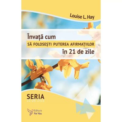 ÎNVAȚĂ CUM SĂ FOLOSEȘTI PUTEREA AFIRMAȚIILOR ÎN 21 DE ZILE