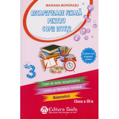 RECAPITULARE FINALĂ PENTRU COPII ISTEȚI. Limba și literatura română. Matematică. Clasa a III-a