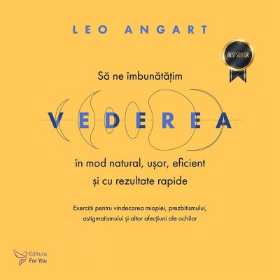 SĂ NE ÎMBUNĂTĂȚIM VEDEREA ÎN MOD NATURAL, UȘOR, EFICIENT ȘI CU REZULTATE RAPIDE
