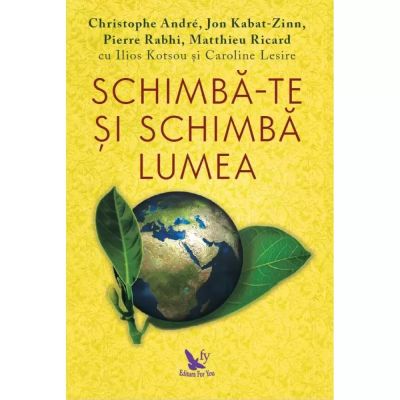 SCHIMBĂ-TE ȘI SCHIMBĂ LUMEA