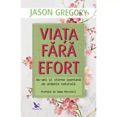 VIAȚA FĂRĂ EFORT. Wu-wei și starea spontană de armonie naturală