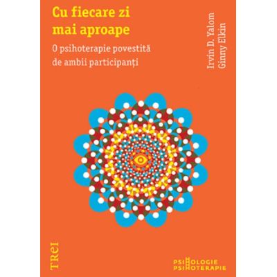 CU FIECARE ZI MAI APROAPE. O psihoterapie povestită de ambii participanţi