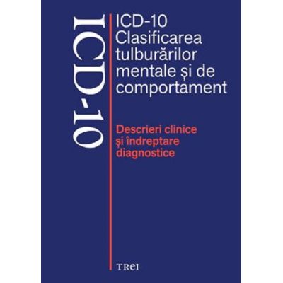 ICD-10. CLASIFICAREA TULBURĂRILOR MENTALE ȘI DE COMPORTAMENT. Descrieri clinice şi îndreptare diagnostice
