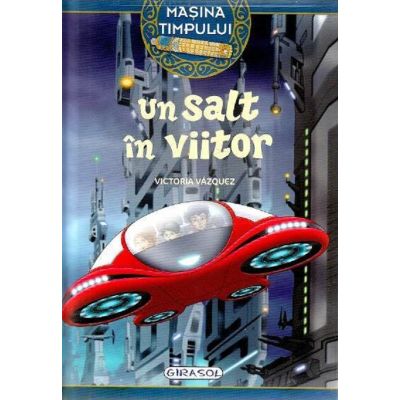 Un salt în viitor. Mașina timpului