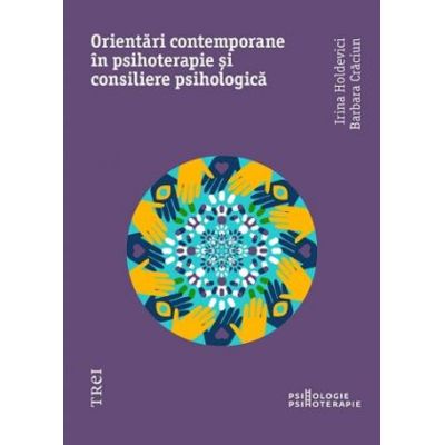 ORIENTĂRI CONTEMPORANE ÎN PSIHOTERAPIE ȘI CONSILIERE PSIHOLOGICĂ