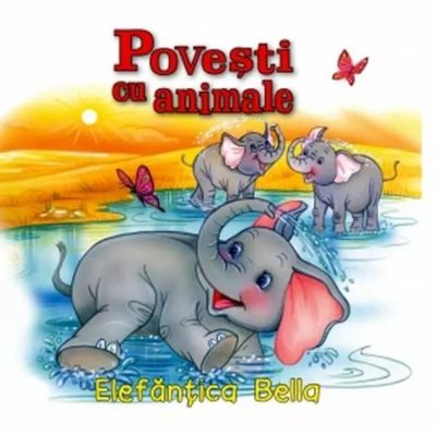 Povești cu animale. Elefănțica Bella