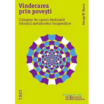 VINDECAREA PRIN POVEȘTI. Culegere de cazuri destinată folosirii metaforelor terapeutice