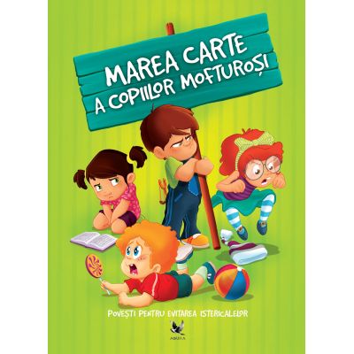 MAREA CARTE A COPIILOR MOFTUROȘI. Povești pentru evitarea istericalelor