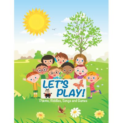 LET'S PLAY! Poems, Riddles, Songs and Games