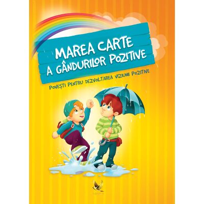 MAREA CARTE A GÂNDURILOR POZITIVE. Povesti pentru dezvoltarea viziunii pozitive
