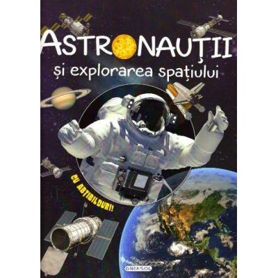 Astronauții și explorarea spațiului. Carte cu abțibilduri