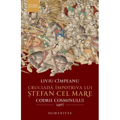 CRUCIADA ÎMPOTRIVA LUI ȘTEFAN CEL MARE. Codrii Cosminului 1497