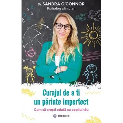 Curajul de a fi un parinte imperfect. Cum să crești odată cu copilul tău