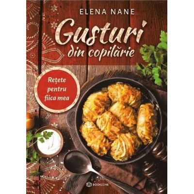 Gusturi din copilărie. Rețete pentru fiica mea
