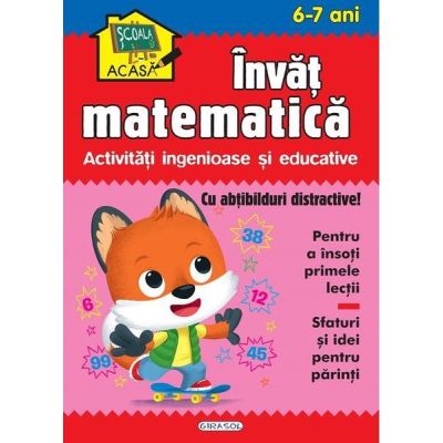 Învăt matematică. Activități ingenioase și educative. Cu abțibilduri distractive 6-7 ani