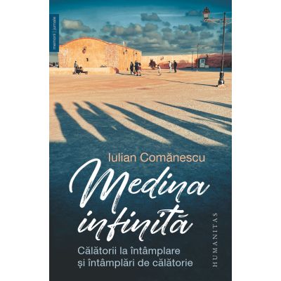 MEDINA INFINITĂ. Călătorii la întâmplare și întâmplări de călătorie