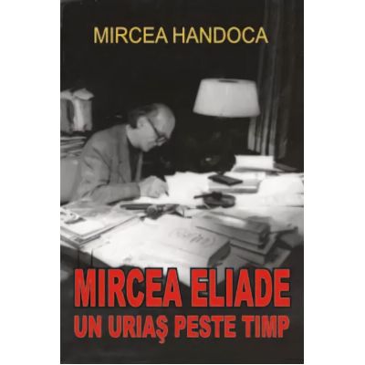 MIRCEA ELIADE. Un uriaş peste timp
