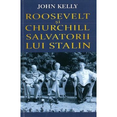 Roosevelt și Churchill salvatorii lui Stalin