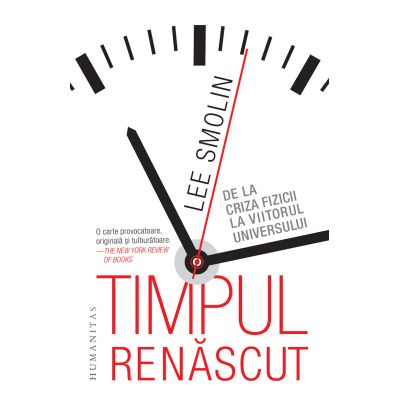 TIMPUL RENĂSCUT. De la criza fizicii la viitorul universului