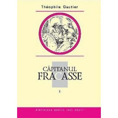 Căpitanul Fracasse. Vol. 1
