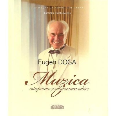 Eugen Doga, Muzica este prima si ultima mea iubire