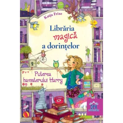 Librăria magică a dorințelor. Puterea hamsterului Harry