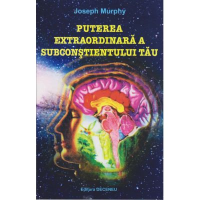 Puterea extraordinară a subconștientului tău