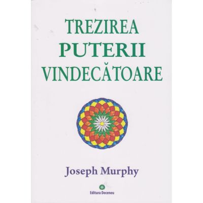Trezirea puterii vindecătoare. Puterea miraculoasă a minții tale. Vol. 2