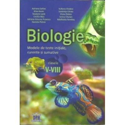Biologie. Modele de teste inițiale, curente și sumative. Clasele V-VIII