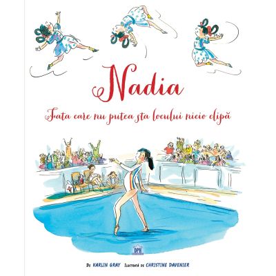 Nadia. Fata care nu putea sta locului nicio clipă