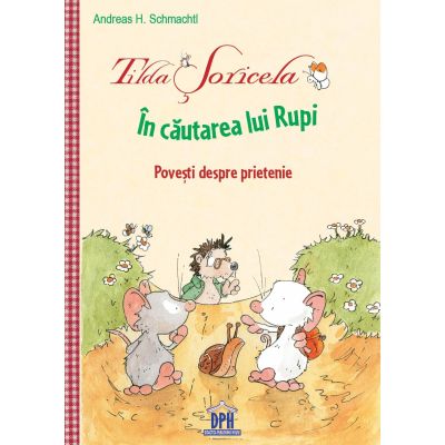 Tilda Șoricela.În căutarea lui Rupi. Povești despre prietenie