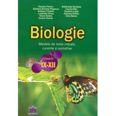 Biologie. Modele de teste inițiale, curente și sumative. Clasele IX-XII