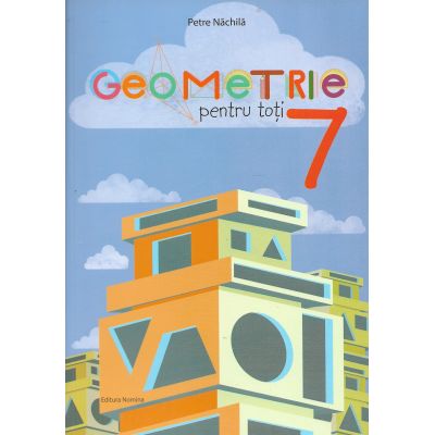 Geometrie pentru toți. Clasa a VII-a