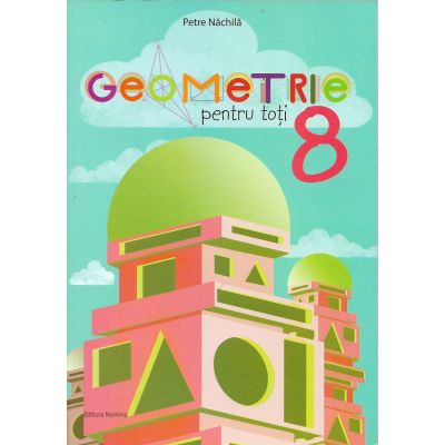 Geometrie pentru toți. Clasa a VIII-a