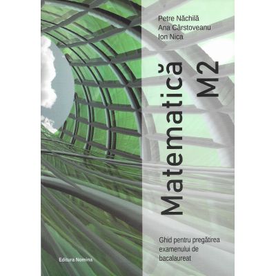 Matematică M2. Ghid pentru pregătirea examenului de bacalaureat