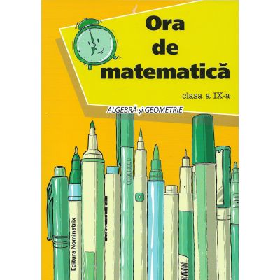 Ora de matematică. Clasa a IX-a. Algebră și Geometrie