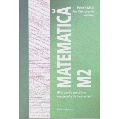 Matematică M2. Ghid pentru pregătirea examenului de Bacalaureat
