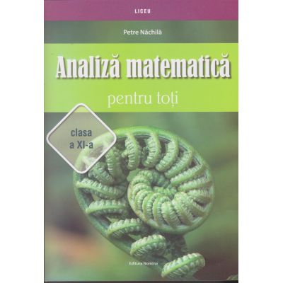 Analiză matematică pentru toți. Clasa a XI-a