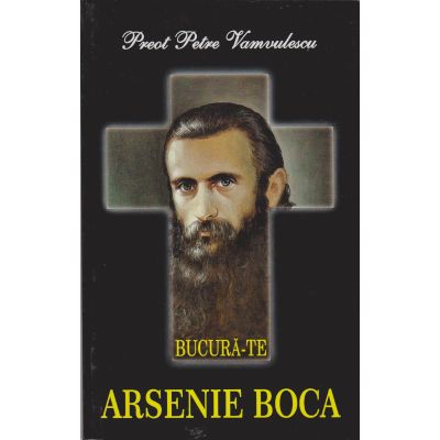 Bucură-te Arsenie Boca