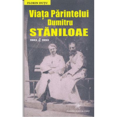 Viaţa Părintelui Dumitru Stăniloaie. 1903-1993