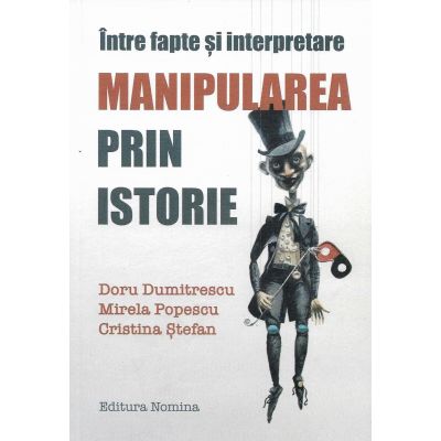 Manipularea prin istorie.Între fapte și interpretare