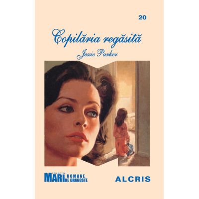 Copilăria regăsită. Colecţia Marilor Romane de Dragoste 20