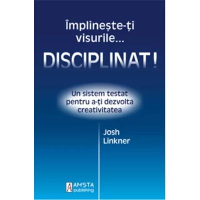 Împlineşte-ţi visurile... disciplinat!