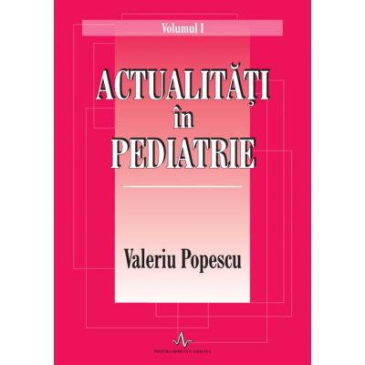 Actualități în pediatrie. Vol. 1+2