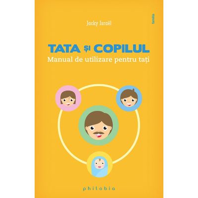 Tata şi copilul. Manual de utilizare pentru taţi
