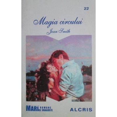Magia circului. Colecţia Marilor Romane de Dragoste 22